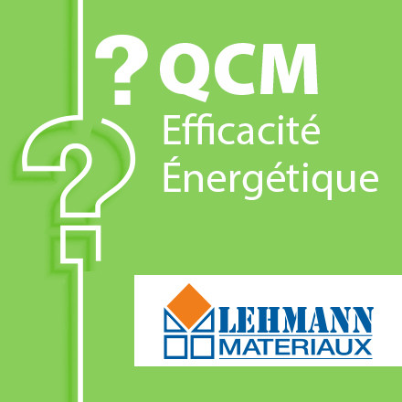 SPECIAL LEHMANN MATERIAUX - QCM efficacité énergétique candidat libre